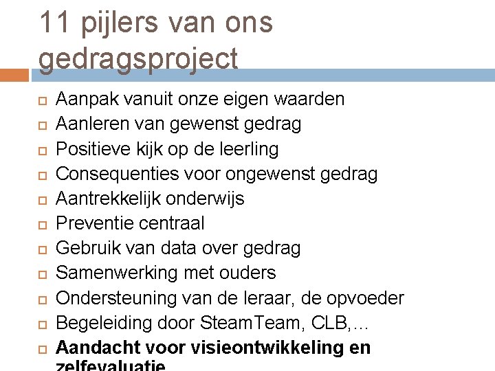 11 pijlers van ons gedragsproject Aanpak vanuit onze eigen waarden Aanleren van gewenst gedrag