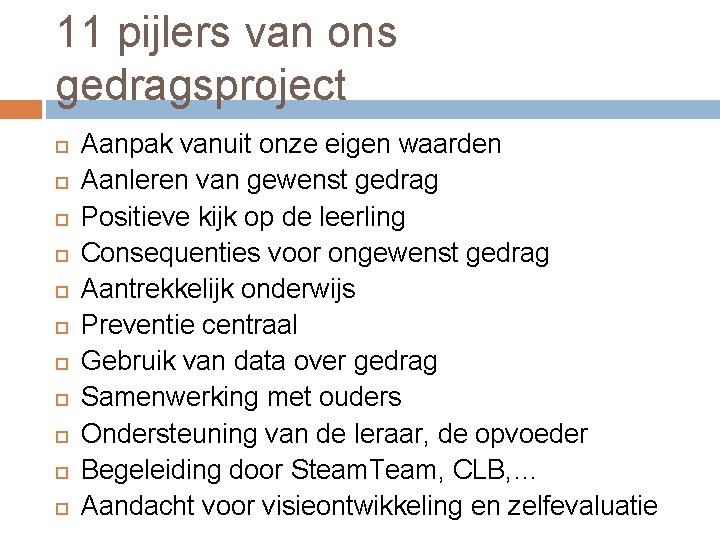 11 pijlers van ons gedragsproject Aanpak vanuit onze eigen waarden Aanleren van gewenst gedrag