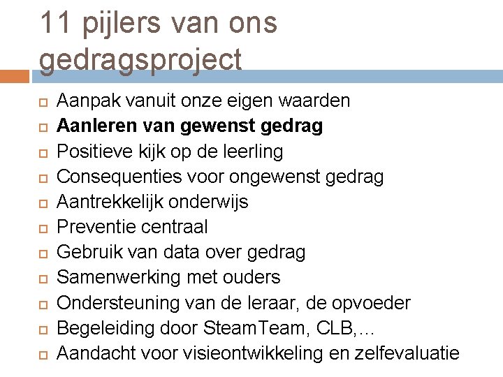 11 pijlers van ons gedragsproject Aanpak vanuit onze eigen waarden Aanleren van gewenst gedrag