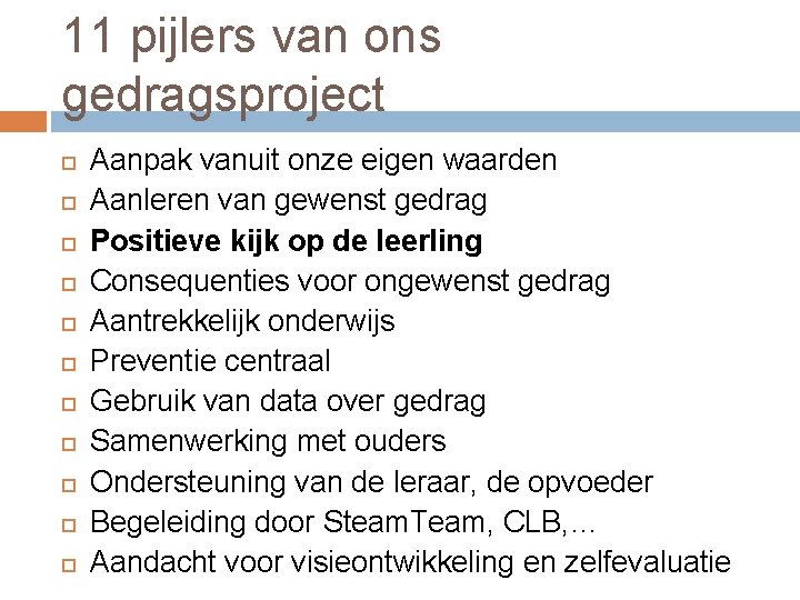 11 pijlers van ons gedragsproject Aanpak vanuit onze eigen waarden Aanleren van gewenst gedrag