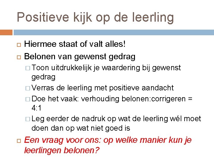 Positieve kijk op de leerling Hiermee staat of valt alles! Belonen van gewenst gedrag