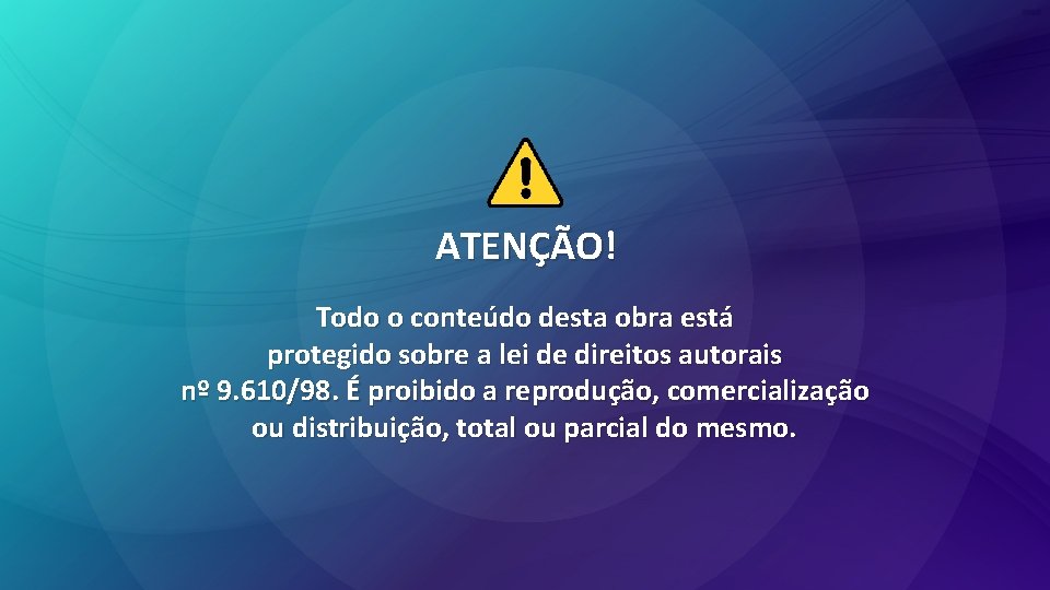 ATENÇÃO! Todo o conteúdo desta obra está protegido sobre a lei de direitos autorais