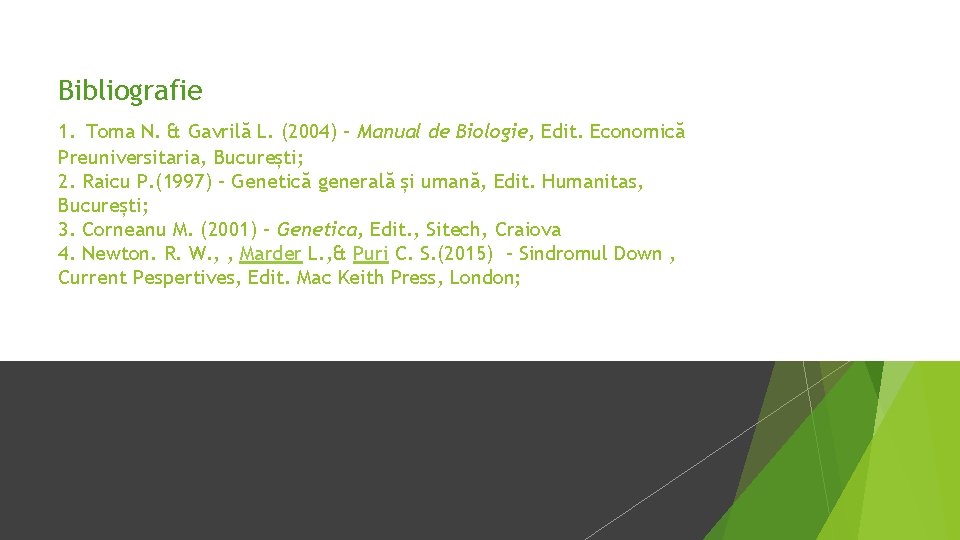 Bibliografie 1. Toma N. & Gavrilă L. (2004) – Manual de Biologie, Edit. Economică