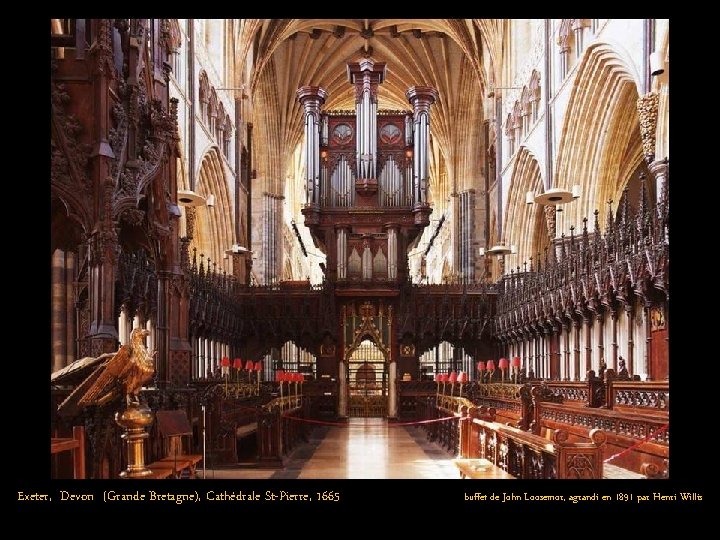 Exeter, Devon (Grande Bretagne), Cathédrale St-Pierre, 1665 buffet de John Loosemor, agrandi en 1891