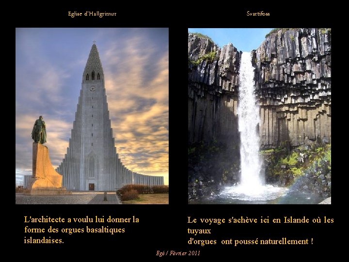 Eglise d'Hallgrimur L'architecte a voulu lui donner la forme des orgues basaltiques islandaises. Svartifoss