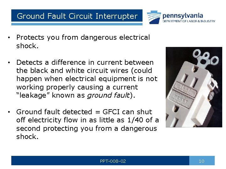 Ground Fault Circuit Interrupter • Protects you from dangerous electrical shock. • Detects a