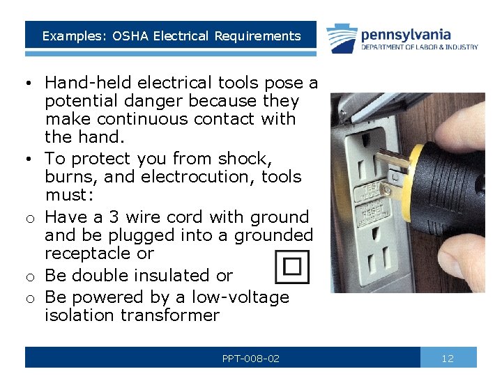 Examples: OSHA Electrical Requirements • Hand-held electrical tools pose a potential danger because they