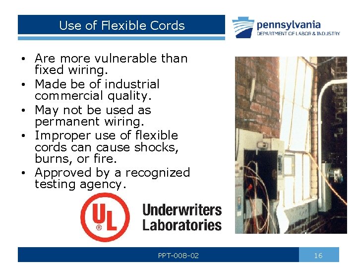 Use of Flexible Cords • Are more vulnerable than fixed wiring. • Made be