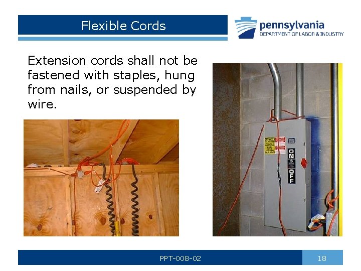 Flexible Cords Extension cords shall not be fastened with staples, hung from nails, or Flexible Cords Extension cords shall not be fastened with staples, hung from nails, or