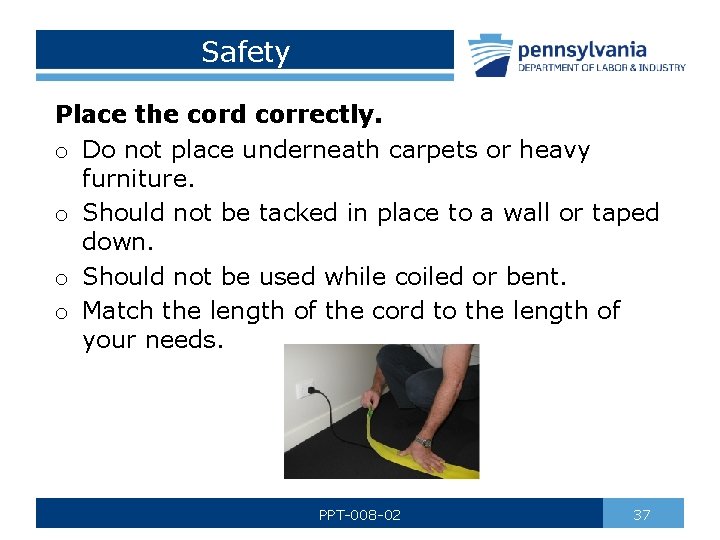 Safety Place the cord correctly. o Do not place underneath carpets or heavy furniture. Safety Place the cord correctly. o Do not place underneath carpets or heavy furniture.