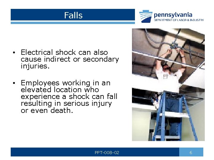 Falls • Electrical shock can also cause indirect or secondary injuries. • Employees working