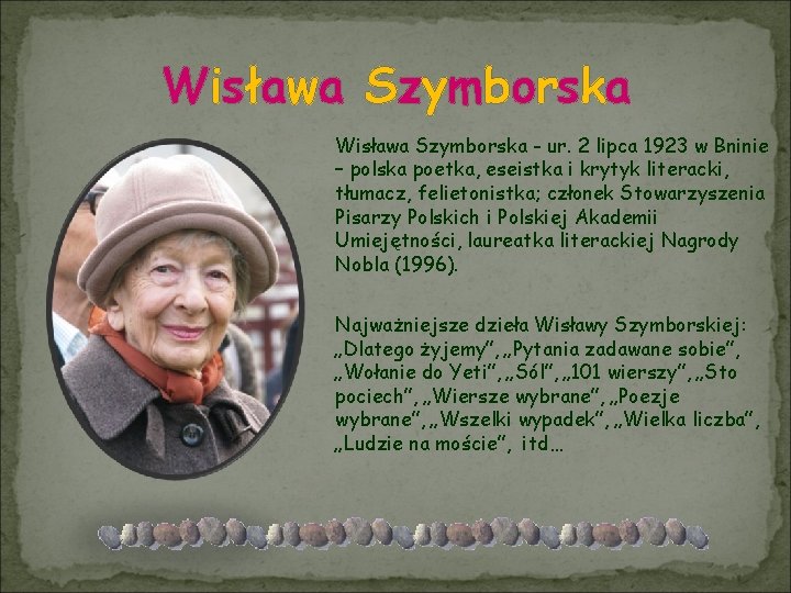 Wisława Szymborska - ur. 2 lipca 1923 w Bninie – polska poetka, eseistka i