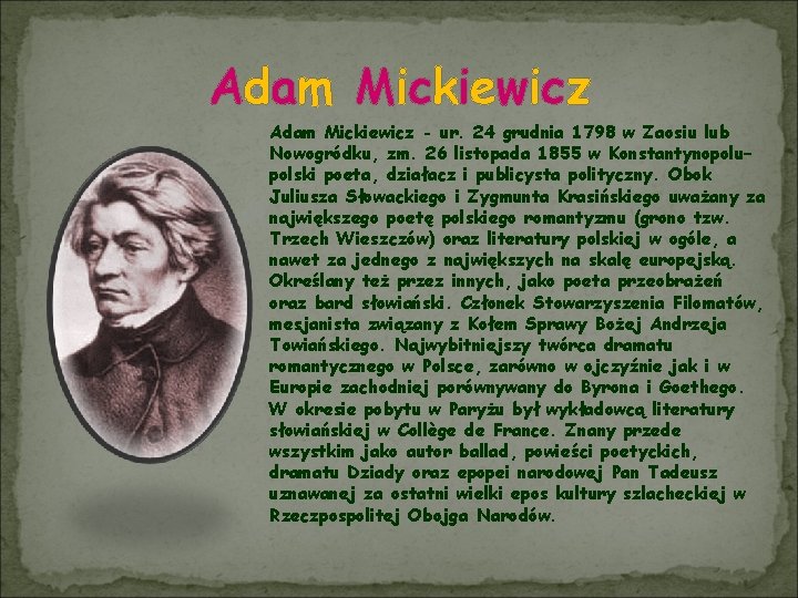 Adam Mickiewicz - ur. 24 grudnia 1798 w Zaosiu lub Nowogródku, zm. 26 listopada