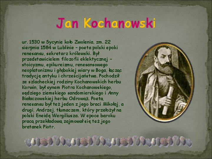 Jan Kochanowski ur. 1530 w Sycynie koło Zwolenia, zm. 22 sierpnia 1584 w Lublinie
