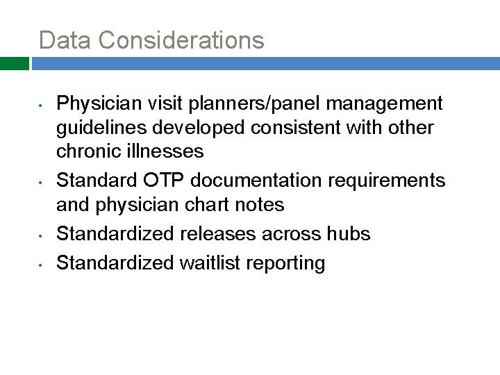 Data Considerations • • Physician visit planners/panel management guidelines developed consistent with other chronic