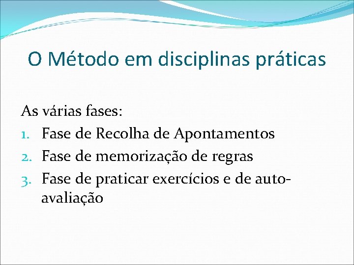 O Método em disciplinas práticas As várias fases: 1. Fase de Recolha de Apontamentos