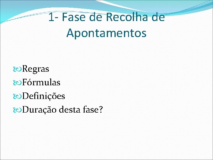 1 - Fase de Recolha de Apontamentos Regras Fórmulas Definições Duração desta fase? 