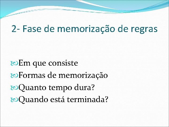 2 - Fase de memorização de regras Em que consiste Formas de memorização Quanto