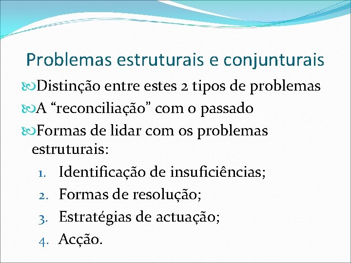 Problemas estruturais e conjunturais Distinção entre estes 2 tipos de problemas A “reconciliação” com