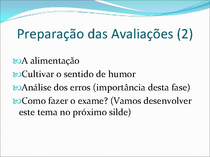 Preparação das Avaliações (2) A alimentação Cultivar o sentido de humor Análise dos erros