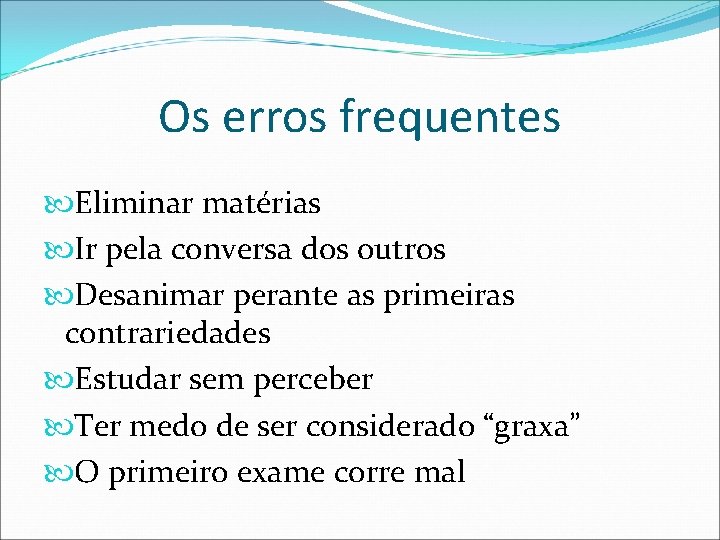 Os erros frequentes Eliminar matérias Ir pela conversa dos outros Desanimar perante as primeiras