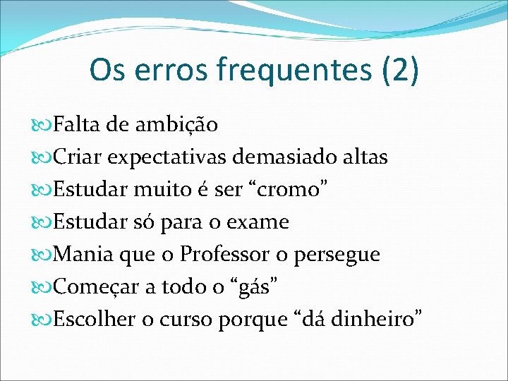 Os erros frequentes (2) Falta de ambição Criar expectativas demasiado altas Estudar muito é