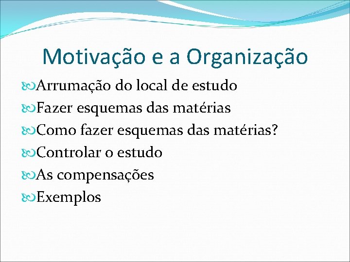 Motivação e a Organização Arrumação do local de estudo Fazer esquemas das matérias Como