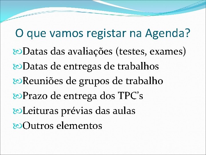 O que vamos registar na Agenda? Datas das avaliações (testes, exames) Datas de entregas