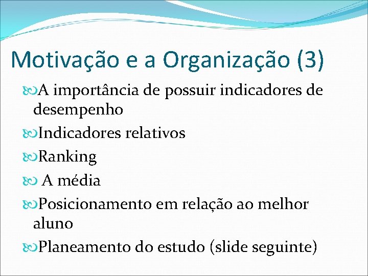 Motivação e a Organização (3) A importância de possuir indicadores de desempenho Indicadores relativos
