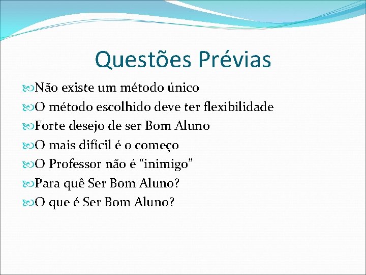 Questões Prévias Não existe um método único O método escolhido deve ter flexibilidade Forte