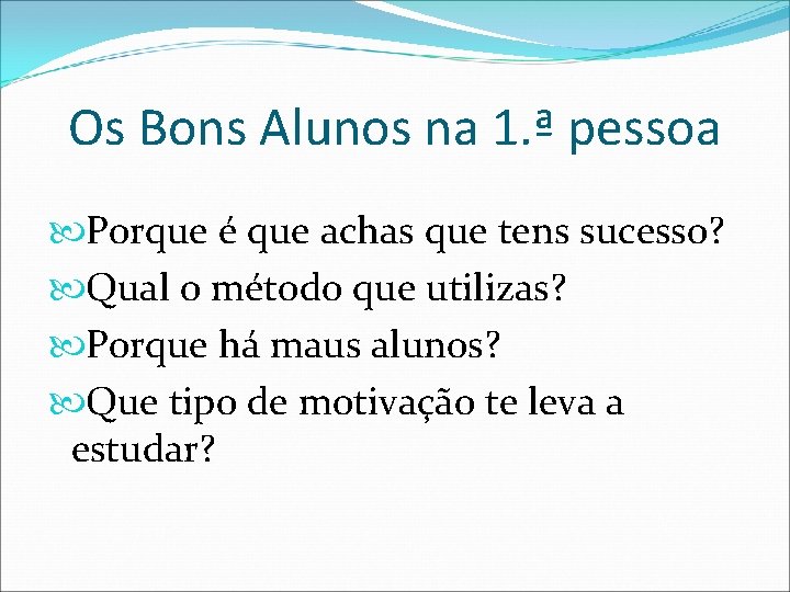 Os Bons Alunos na 1. ª pessoa Porque é que achas que tens sucesso?
