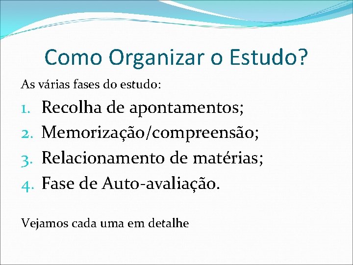 Como Organizar o Estudo? As várias fases do estudo: 1. 2. 3. 4. Recolha