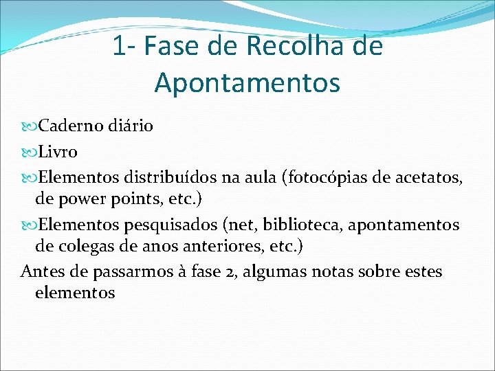 1 - Fase de Recolha de Apontamentos Caderno diário Livro Elementos distribuídos na aula
