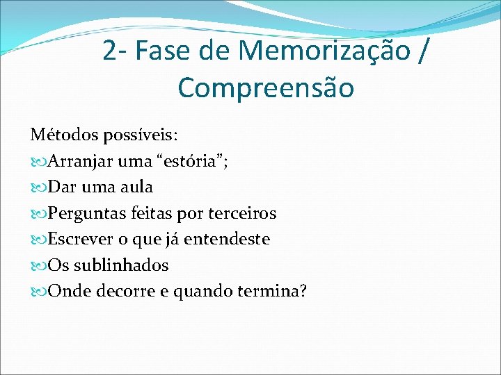 2 - Fase de Memorização / Compreensão Métodos possíveis: Arranjar uma “estória”; Dar uma