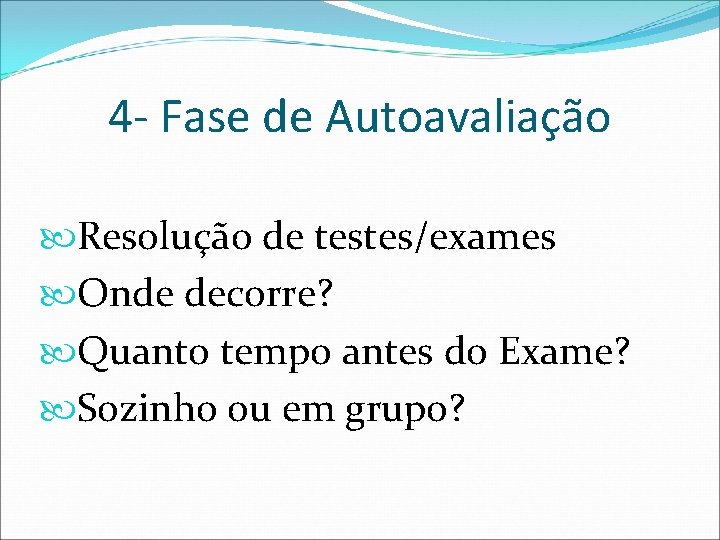 4 - Fase de Autoavaliação Resolução de testes/exames Onde decorre? Quanto tempo antes do