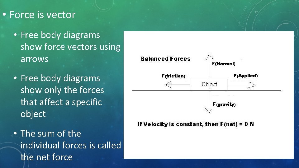  • Force is vector • Free body diagrams show force vectors using arrows