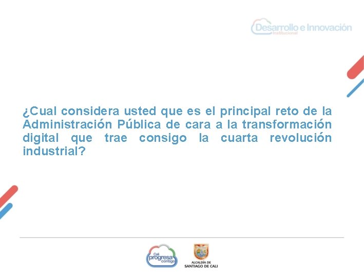 ¿Cual considera usted que es el principal reto de la Administración Pública de cara