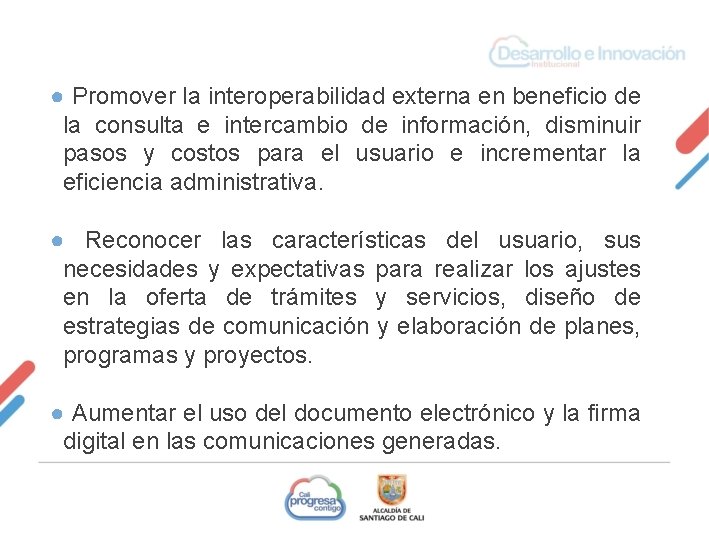 ● Promover la interoperabilidad externa en beneficio de la consulta e intercambio de información,
