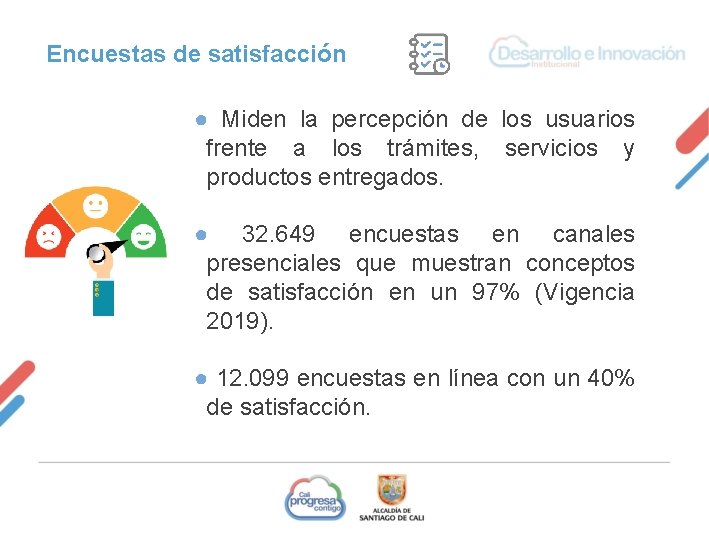 Encuestas de satisfacción ● Miden la percepción de los usuarios frente a los trámites,