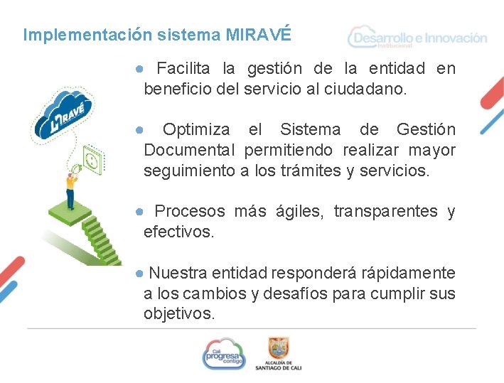 Implementación sistema MIRAVÉ ● Facilita la gestión de la entidad en beneficio del servicio