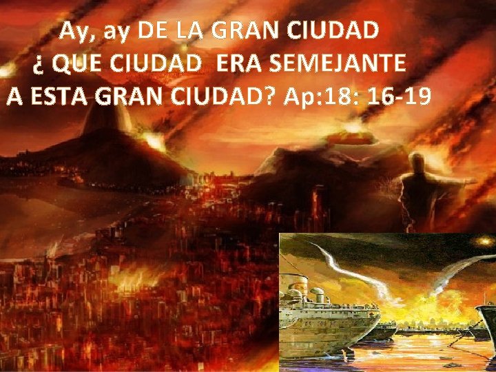 Ay, ay DE LA GRAN CIUDAD ¿ QUE CIUDAD ERA SEMEJANTE A ESTA GRAN