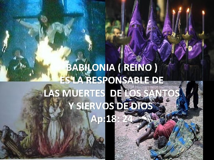 BABILONIA ( REINO ) ES LA RESPONSABLE DE LAS MUERTES DE LOS SANTOS Y