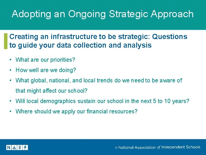 Adopting an Ongoing Strategic Approach Creating an infrastructure to be strategic: Questions to guide