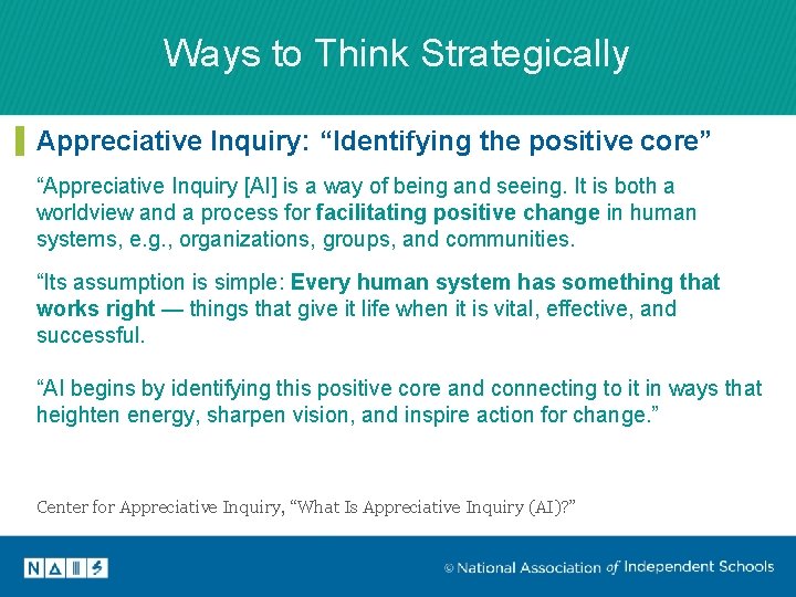 Ways to Think Strategically Appreciative Inquiry: “Identifying the positive core” “Appreciative Inquiry [AI] is