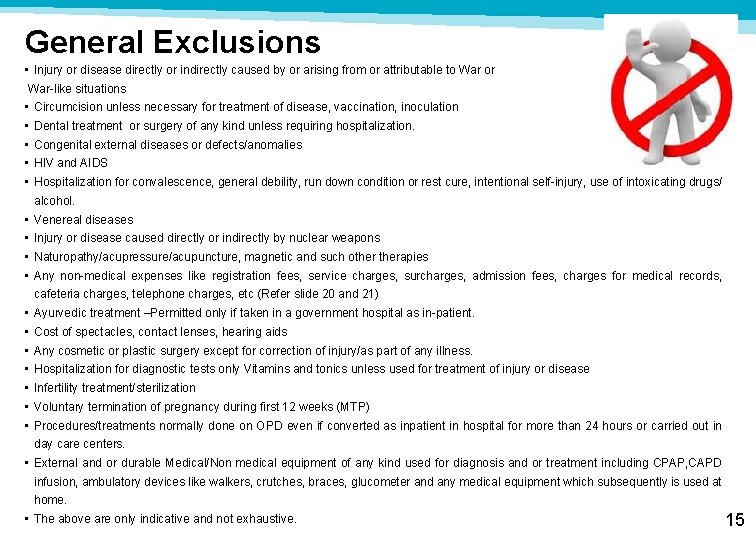 General Exclusions • Injury or disease directly or indirectly caused by or arising from