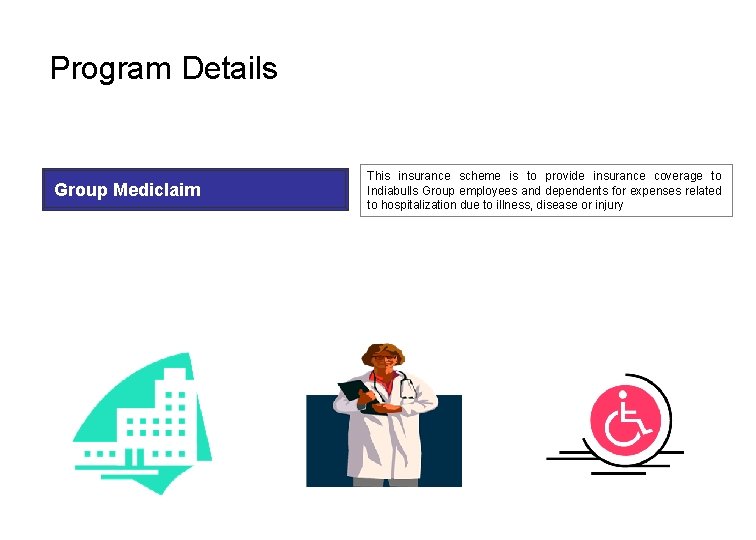 Program Details Group Mediclaim This insurance scheme is to provide insurance coverage to Indiabulls