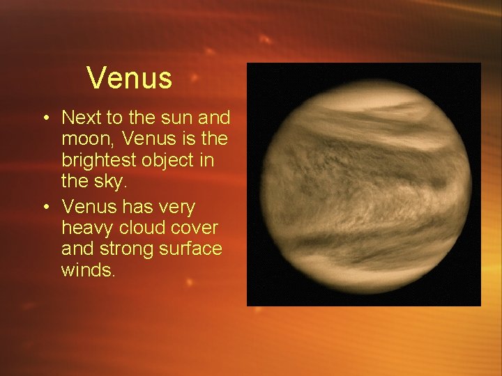 Venus • Next to the sun and moon, Venus is the brightest object in