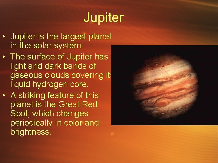 Jupiter • Jupiter is the largest planet in the solar system. • The surface