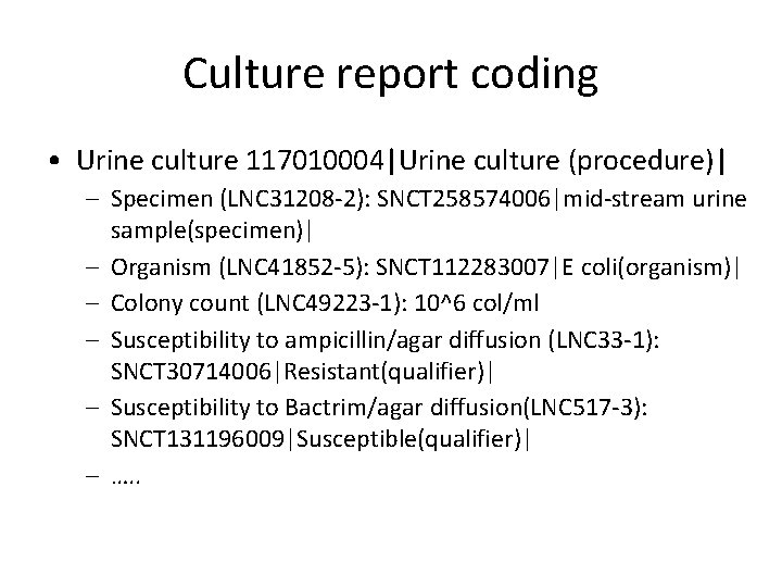 Culture report coding • Urine culture 117010004|Urine culture (procedure)| – Specimen (LNC 31208 -2):
