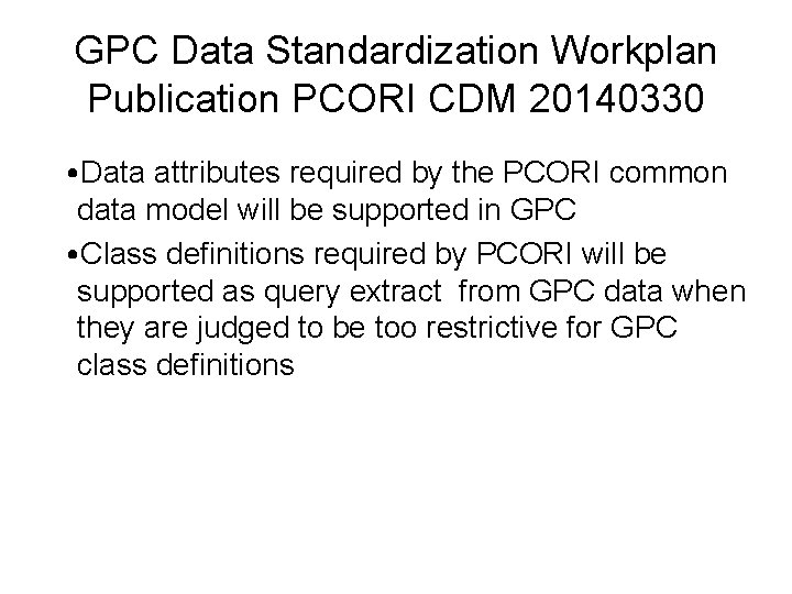 GPC Data Standardization Workplan Publication PCORI CDM 20140330 • Data attributes required by the